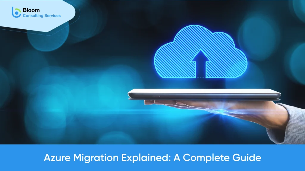 Azure Cloud Migration Process, Benefits & 2026 Updates